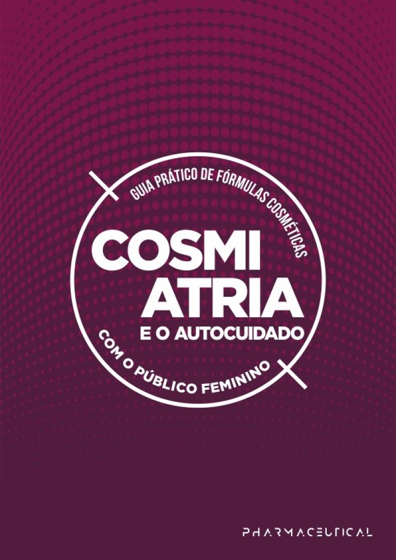 Guia Prático de Fórmulas Cosméticas – Cosmiatria e o Autocuidado com o Público Feminino